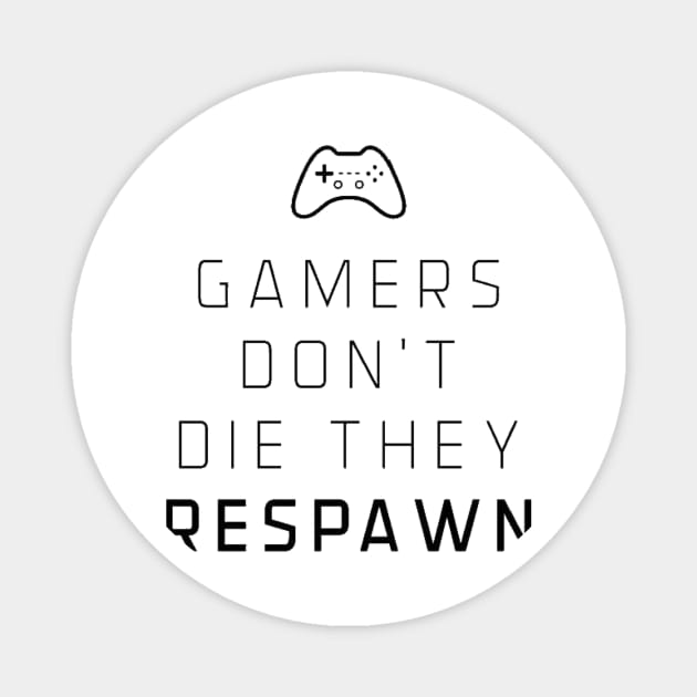 Gamers don’t die they respawn Magnet by GAMINGQUOTES